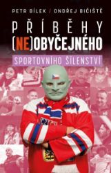 Příběhy (ne)obyčejného sportovního šílenství - Ondřej Bičiště,Petr A. Bílek - Hokej Příběhy (ne)obyčejného sportovního šílenství