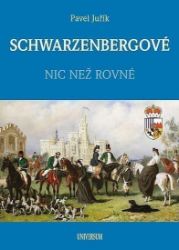 SCHWARZENBERGOVÉ - Nic než rovné - Pavel Juřík - Literatura faktu SCHWARZENBERGOVÉ - Nic než rovné
