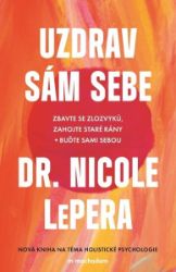 Uzdrav sám sebe - Zbavte se zlozvyků, zahojte staré rány + buďte sami sebou Uzdrav sám sebe - Zbavte se zlozvyků, zahojte staré rány + buďte sami sebou