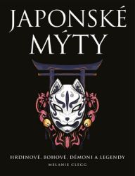 Japonské mýty - Melanie Clegg - Dějiny umění Japonské mýty