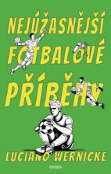 Nejúžasnější fotbalové příběhy - Luciano Wernicke - Sport Nejúžasnější fotbalové příběhy