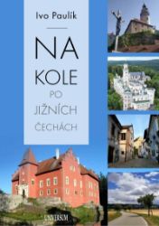 Na kole po jižních Čechách - Ivo Paulík - Cestopisy a reportáže Na kole po jižních Čechách