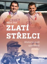 Zlatí střelci - Karel Felt - Literatura faktu Zlatí střelci