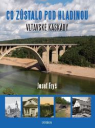 Co zůstalo pod hladinou Vltavské kaskády Co zůstalo pod hladinou Vltavské kaskády