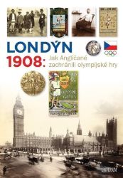 Londýn 1908 - Jak Angličané zachránili olympijské hry - Martin Kovář,Zdeněk Škoda - Literatura faktu Londýn 1908