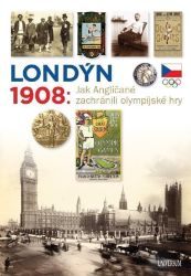 Londýn 1908 - Jak Angličané zachránili olympijské hry - Martin Kovář,Zdeněk Škoda - Literatura faktu Londýn 1908