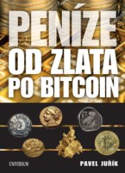 Peníze od zlata po bitcoin - Ilustrovaná historie a budoucnost peněz - Pavel Juřík - Literatura faktu Historie peněz