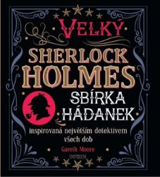Velký Sherlock Holmes: Sbírka hádanek inspirovaná největším detektivem všech dob - Gareth Moore - Křížovky Velký Sherlock Holmes: Sbírka hádanek inspirovaná největším detektivem všech dob