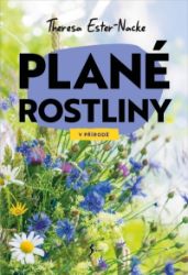 V přírodě: Plané rostliny - Theresa Ester-Nacke - Životní prostředí a ekologie V přírodě: Plané rostliny