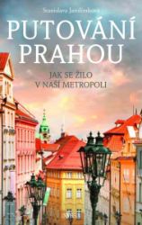 Putování Prahou - Stanislava Jarolímková - Cestopisy a reportáže Putování Prahou