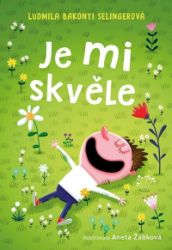 Je mi skvěle - Ludmila Bakonyi Selingerová - Populárně naučná literatura pro děti Je mi skvěle
