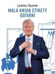 Malá kniha etikety odívání - Ladislav Špaček - Etiketa a etika Malá kniha etikety odívání