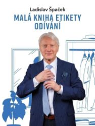 Malá kniha etikety odívání - Ladislav Špaček - Etiketa a etika Malá kniha etikety odívání