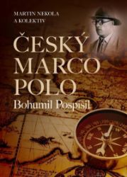 Český Marco Polo Bohumil Pospíšil - Martin Nekola - Cestopisy Asie Český Marco Polo Bohumil Pospíšil