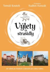 Výlety za strašidly: 30 tipů na výlety po českých hradech a zámcích pro celou rodinu - Tomáš Koutek - Dějiny umění Výlety za strašidly: 30 tipů na výlety po českých hradech a zámcích pro celou rodinu