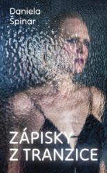 Zápisky z tranzice - Daniela Špinar - Biografie a autobiografie Zápisky z tranzice