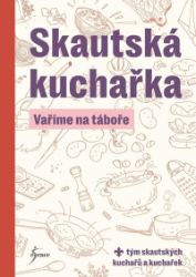 Skautská kuchařka - Vaříme na táboře Skautská kuchařka - Vaříme na táboře