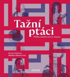 Tažní ptáci - Příběhy českého exilu a imigrace - kolektiv autorů,Renáta Fučíková,Markéta Pilátová - Dějiny umění Tažní ptáci