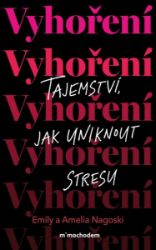 Vyhoření: Tajemství, jak uniknout stresu - Emily Nagoski,Ameilia Nagoski - Psychologie Vyhoření: Tajemství, jak uniknout stresu