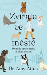 Zvířata ve městě: Příhody veterinářky z Manhattanu - Amy Attas - Humor a satira Zvířata ve městě: Příhody veterinářky z Manhattanu