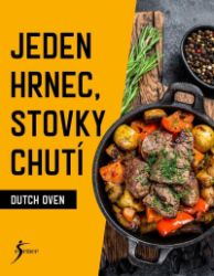 Jeden hrnec, stovky chutí - Dutch Oven - neznámý - Maso, grilování, steaky Jeden hrnec, stovky chutí - Dutch Oven