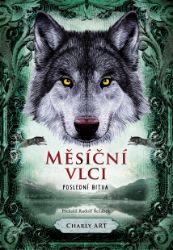 Měsíční vlci: Poslední bitva - Charly Art - Dobrodružné knihy pro děti Měsíční vlci: Poslední bitva