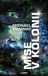 Mise v kolonii - Michael Mammay - Sci-fi Mise v kolonii