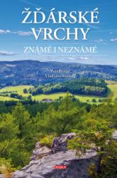 Žďárské vrchy známé i neznámé - Vladimír Soukup,Petr David - Mapy a průvodci Žďárské vrchy známé i neznámé