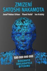 Zmizení Satoshi Nakamota - Pavel Kolář,Josef Habas Urban,Ivo Krátký - Biografie a autobiografie Zmizení Satoshi Nakamota