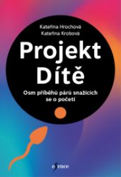 Projekt Dítě - Osm příběhů párů snažících se o početí - Kateřina Krobová,Kateřina Hrochová - Psychologie Projekt Dítě - Osm příběhů párů snažících se o početí
