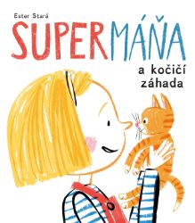 SuperMáňa a kočičí záhada - Ester Stará,Milan Starý - Dobrodružné knihy pro děti SuperMáňa 3