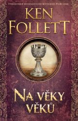 Na věky věků - Ken Follett - Historické romány Na věky věků