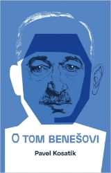 O tom Benešovi - Pavel Kosatík - Literatura faktu O tom Benešovi