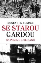 Se starou gardou: Na Peleliu a Okinawě - E. B. Sledge - Literatura faktu Se starou gardou: Na Peleliu a Okinawě