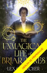 Briar Jones & nemagický život - Lex Croucher - Fantasy The Unmagical Life of Briar Jones