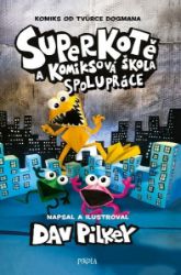 Superkotě a komiksová škola: Superkotě 4 - Dav Pilkey - Komiksy pro děti Superkotě a komiksová škola: Superkotě 4