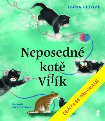 Neposedné kotě Vilík - Ivana Fexová - Dobrodružné knihy pro děti Neposedné kotě Vilík