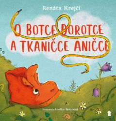 O botce Dorotce a tkaničce Aničce - Renáta Krejčí - Beletrie pro děti a mládež O botce Dorotce a tkaničce Aničce