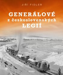 Generálové z československých legií - Jiří Fidler - Literatura faktu Generálové československých legií