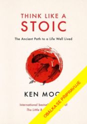 Mysli jako stoik - Ken Mogi - Psychologie Mysli jako stoik