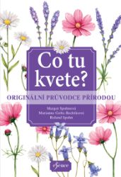 Co tu kvete? Originální průvodce přírodou - Roland Spohn,Margot Spohn,Marianne Golte-Bechtle - Stromy, keře, rostliny Co tu kvete? Originální průvodce přírodou