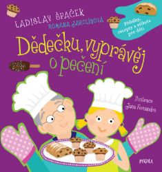 Dědečku, vyprávěj o pečení - Ladislav Špaček,Romana Jarolínová - Beletrie pro děti a mládež Dědečku, vyprávěj o pečení