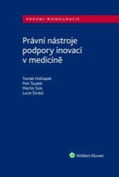 Právní nástroje podpory inovací v medicíně - Tomáš Holčapek,Petr Šustek,Lucie Široká - Právo Právní nástroje podpory inovací v medicíně