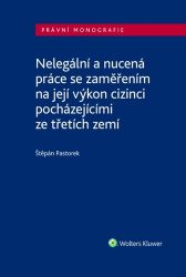 Nelegální a nucená práce se zaměřením na její výkon/cizinci pocházejícími ze třetích zemí - Štěpán Pastorek - Právo Nelegální a nucená práce se zaměřením na její výkon/cizinci pocházejícími ze třetích zemí