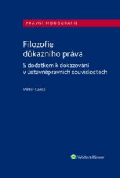 Filozofie důkazního práva - S dodatkem k dokazování v ústavněprávních souvislostech Filozofie důkazního práva - S dodatkem k dokazování v ústavněprávních souvislostech