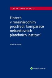 Fintech v mezinárodním prostředí: komparace nebankovních platebních institucí - Marek Bočánek - Právo Fintech v mezinárodním prostředí: komparace nebankovních platebních institucí