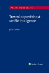 Trestní odpovědnost umělé inteligence - Jakub Charvát - Právo Trestní odpovědnost umělé inteligence