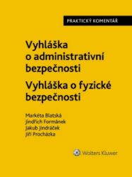 Vyhláška o administrativní bezpečnosti Vyhláška o fyzické bezpečnosti - Praktický komentář - Jindřich Formánek,Markéta Blatská,Jakub Jindráček - Právo Vyhláška o administrativní bezpečnosti Vyhláška o fyzické bezpečnosti
