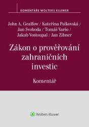 Zákon o prověřování zahraničních investic - Komentář - Jan Svoboda,Jan Zibner,John A. Gealfow,Tomáš Varšo,Kateřina Palkovská,Jakub Vostoupal - Právnické slovníky Zákon o prověřování zahraničních investic Komentář