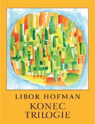 Konec trilogie - Libor Hofman - Filozofie Konec trilogie